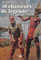 Couverture du livre « 30 chasseurs de légende » de Eric Joly aux éditions La Vie Du Rail