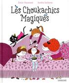 Couverture du livre « Les choukachics magiques » de Aurelie Guillerey et Emilie Chazerand aux éditions Sarbacane