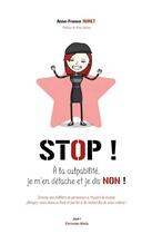 Couverture du livre « Stop ! à la culpabilité, je m'en détache et je dis non ! » de Anne-France Huret aux éditions Editions Maia