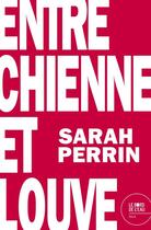 Couverture du livre « Entre chienne et louve » de Sarah Perrin aux éditions Bord De L'eau