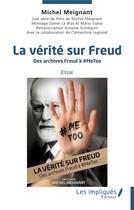 Couverture du livre « La vérité sur Freud : des archives Freud à # Metoo » de Michel Meignant aux éditions Les Impliques