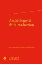 Couverture du livre « Archéologie(s) de la traduction » de Genevieve Henrot-Sostero aux éditions Classiques Garnier