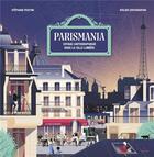 Couverture du livre « Parismania ; voyage cartographique dans la ville Lumière » de Stephane Frattini et Alexandre Verhille et Sarah Tavernier aux éditions Milan