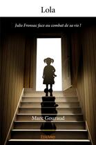 Couverture du livre « Lola - julie fronsac face au combat de sa vie ! » de Marc Gouraud aux éditions Edilivre