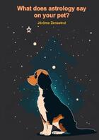 Couverture du livre « What does astrology say about your pet » de Jérôme Zenastral aux éditions Thebookedition.com