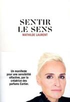 Couverture du livre « Sentir le sens » de Mathilde Laurent aux éditions Nez Editions