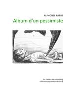Couverture du livre « Album d'un pessimiste » de Alphonse Rabbe aux éditions Marguerite Waknine