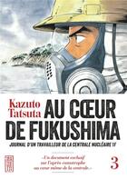 Couverture du livre « Au coeur de Fukushima Tome 3 » de Kazuto Tatsuta aux éditions Kana