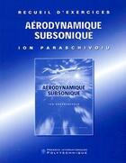 Couverture du livre « Aérodynamique subsonique : Recueil d'exercices » de Paraschivoiu Ion aux éditions Ecole Polytechnique De Montreal