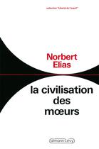 Couverture du livre « La Civilisation des moeurs » de Norbert Elias aux éditions Calmann-levy