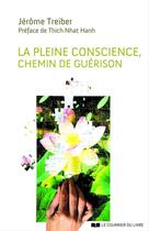 Couverture du livre « La Pleine Conscience : Chemin de guérison » de Jerome Treiber aux éditions Courrier Du Livre