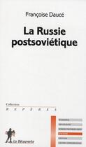 Couverture du livre « La Russie postsoviétique » de Francoise Dauce aux éditions La Decouverte