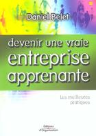 Couverture du livre « Devenir une vraie entreprise apprenante - les meilleures pratiques » de Daniel Belet aux éditions Organisation