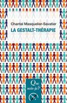 Couverture du livre « La Gestalt-thérapie » de Chantal Masquelier-Savatier aux éditions Que Sais-je ?