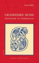 Couverture du livre « Grammaire Russe Phonologie Et Morphologie » de Paul Garde aux éditions Institut Etudes Slaves