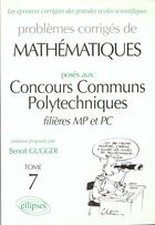 Couverture du livre « Mathematiques concours communs polytechniques (ccp) 1995-1997 - tome 7 - mp-pc » de Benoit Gugger aux éditions Ellipses