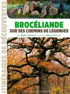 Couverture du livre « Brocéliande sur ses chemins de légendes » de Marie Tanneux et Bruno Colliot aux éditions Ouest France