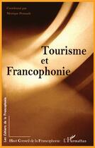 Couverture du livre « Tourisme et francophonie » de Monique Pontault aux éditions L'harmattan