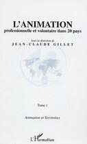 Couverture du livre « L'animation professionnelle et volontaire dans 20 pays : Tome 1 » de Gillet Jean-Claude aux éditions L'harmattan