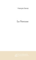 Couverture du livre « LA NARCOSE » de François Devos aux éditions Le Manuscrit