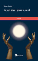 Couverture du livre « Je ne serai plus la nuit » de Sarah Guidet aux éditions Publibook