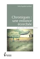 Couverture du livre « Chroniques : une enfance ecorchee » de Guyollot-Lamibert I. aux éditions Societe Des Ecrivains