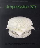 Couverture du livre « L'impression 3D ; la prochaine révolution industrielle » de Hod Lipson et Melba Kurman aux éditions First Interactive