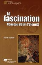 Couverture du livre « La fascination ; nouveau désir d'éternité » de Luce Des Aulniers aux éditions Pu De Quebec
