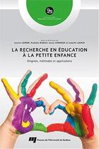 Couverture du livre « La recherche en éducation à la petite enfance : origines, méthodes et applications » de Nathalie Bigras et Annie Charron et Joanne Lehrer et Isabelle Laurin aux éditions Pu De Quebec