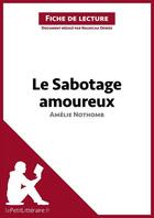 Couverture du livre « Fiche de lecture : le sabotage amoureux d'Amélie Nothomb ; analyse complète de l'oeuvre et résumé » de Nausicaa Dewez aux éditions Lepetitlitteraire.fr