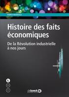 Couverture du livre « Histoire des faits économiques ; de la révolution industrielle à nos jours » de Fabrice Mazerolle aux éditions De Boeck Superieur