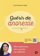Couverture du livre « Guérir de l'anorexie : mon expérience, mes conseils, ma méthode » de Claire Barberis-Giletti aux éditions De Boeck Superieur
