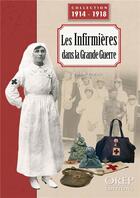 Couverture du livre « Les infirmières dans la grande guerre ; le personnel féminin de la Croix-rouge pendant la premiere guerre mondiale » de Frederic Pineau aux éditions Orep