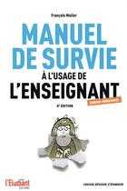 Couverture du livre « Le manuel de survie à l'usage de l'enseignant » de Francois Muller aux éditions L'etudiant