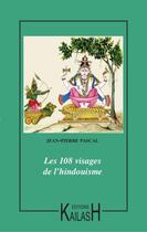 Couverture du livre « Les 108 visages de l'hindouisme » de Jean-Pierre Pascal aux éditions Kailash
