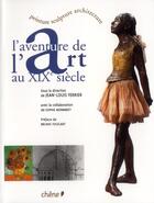 Couverture du livre « L'aventure de l'Art au XIX siècle » de Ferrier-J.L aux éditions Chene