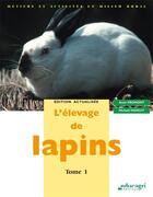Couverture du livre « L'élevage de lapins t.1 » de Anne Fromont et Mickael Tanguy aux éditions Educagri