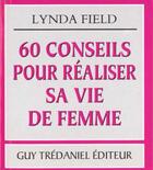 Couverture du livre « 60 conseils pour realiser sa vie de femme » de Lynda Field aux éditions Guy Trédaniel