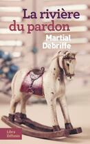 Couverture du livre « La rivière du pardon » de Martial Debriffe aux éditions Libra Diffusio