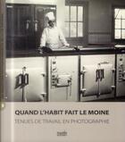 Couverture du livre « Quand l'habit fait le moine ; tenues de travail en photographie » de Hermann Bayer aux éditions Fage