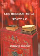 Couverture du livre « Les dessous de la dentelle » de Suzanne Jeannet aux éditions Le Lys Bleu