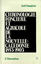 Couverture du livre « Chronologie foncière et agricole de la Nouvelle-Calédonie 1853-1903 » de Joël Dauphiné aux éditions L'harmattan