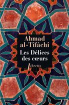 Couverture du livre « Les delices des coeurs » de Ahmad Al-Tifachi aux éditions Phebus