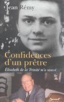 Couverture du livre « Confidences d'un prêtre ; élisabeth de la trinité m'a sauvé » de Remy/Jean aux éditions Jubile