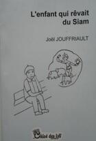 Couverture du livre « L'enfant qui rêvait du Siam » de Joël Jouffriault aux éditions Chloe Des Lys