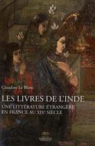 Couverture du livre « Les livres de l'Inde ; une littérature étrangère en france au XIXe siècle » de Claudine Le Blanc aux éditions Presses De La Sorbonne Nouvelle