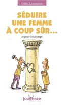 Couverture du livre « Séduire une femme a coup sûr ... ; et pour longtemps » de Lamourere Odile aux éditions Jouvence