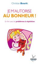 Couverture du livre « Je m'autorise au bonheur ! » de Christian Bourit aux éditions Editions Jouvence