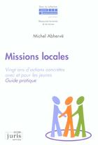 Couverture du livre « Missions locales ; vingt ans d'actions concretes avec et pour les jeunes » de Michel Abherve aux éditions Juris Editions
