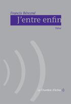 Couverture du livre « J'entre enfin » de Francis Berezne aux éditions Chambre D'echos